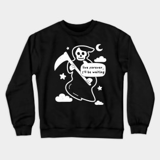 Funny Grim Reaper, Live Forever Joke, Birthday Goth Humor Crewneck Sweatshirt